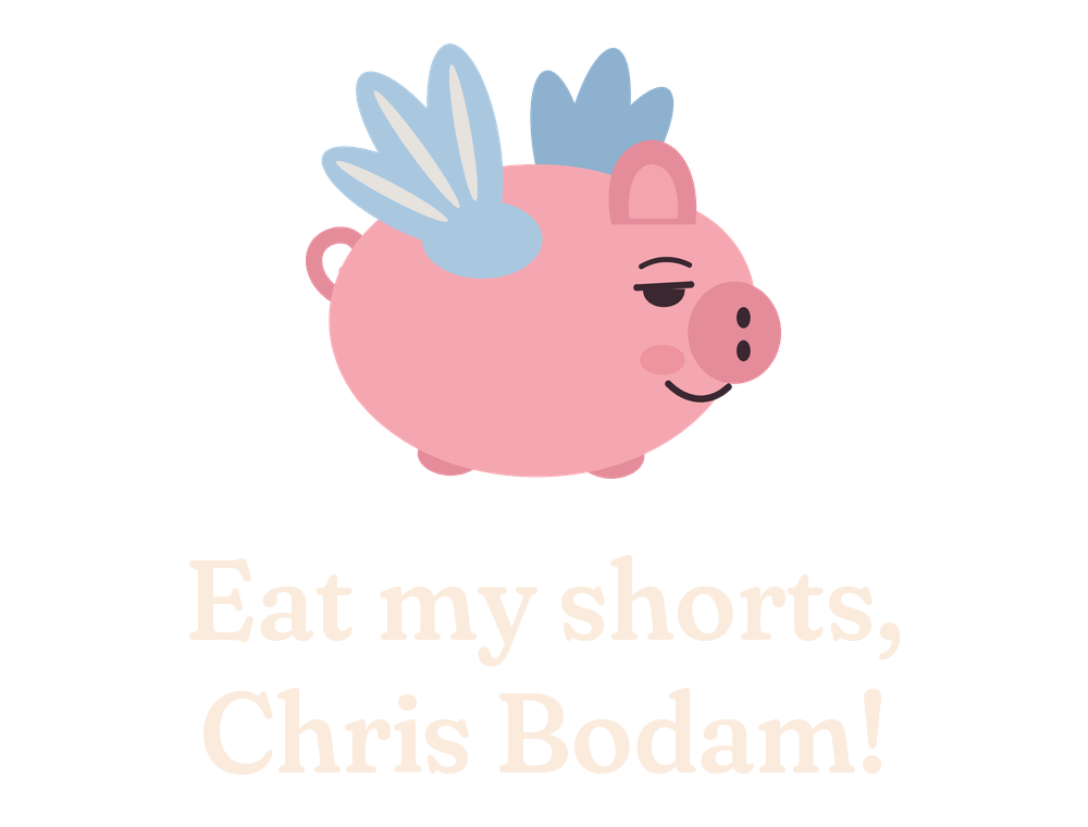 Eat my shorts, Chris Bodam!